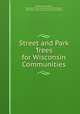 Street and Park Trees for Wisconsin Communities, Mildred Alice Castle , Wisconsin State Conservation Commission , Wisconsin, State Conservation Commission 