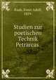 Studien zur poetischen Technik Petrarcas, Raab, Ernst Adolf, 1859- 