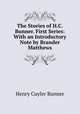 The Stories of H.C. Bunner. First Series: With an Introductory Note by Brander Matthews, Bunner, H. C. (Henry Cuyler), 1855-1896 