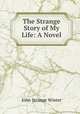 The Strange Story of My Life: A Novel, John Strange Winter 