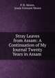 Stray Leaves from Assam: A Continuation of My Journal Twenty Years in Assam ., P. H. Moore, Jessie Fremont Moore 