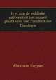 Is er aan de publieke universiteit ten onzent plaats voor een Faculteit der Theologie, Abraham Kuyper 