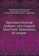 Specimen histori? Arabum: sive Gregorii Abul Farjii Malatiensis, de origine ., Bar Hebraeus 
