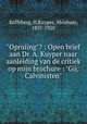 "Opruiing"? : Open brief aan Dr. A. Kuyper naar aanleiding van de critiek op mijn brochure : "Gij, Calvinisten", Koffyberg, H,Kuyper, Abraham, 1837-1920 