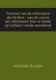 Tractaat van de reformatie der kerken : aan de zonen der reformatie hier te lande op Luthers vierde eeuwfeest, Abraham Kuyper 