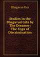 Studies in the Bhagavad Gita by The Dreamer: The Yoga of Discrimination, Bhagavan Das 