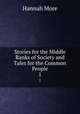 Stories for the Middle Ranks of Society and Tales for the Common People. 1, Hannah More 