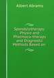 Spondylotherapy: Physio and Pharmaco-therapy and Diagnostic Methods Based on ., Albert Abrams 