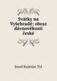 Svatky na Vysehrade: obraz davnovekosti ceske, Josef Kajetan Tyl 