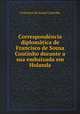 Correspondencia diplomatica de Francisco de Sousa Coutinho durante a sua embaixada em Holanda, Francisco de Sousa Coutinho 
