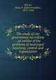 The study of city government microform : an outline of the problems of municipal functions, control and organization, Wilcox, Delos F. (Delos Franklin), 1873-1928 