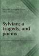 Sylvian; a tragedy, and poems, Mitchell, Langdon Elwyn, 1862-1935 