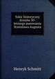 Szkic historyczny dziejow 30-letniego panowania Stanislawa Augusta ., Henryk Schmitt 