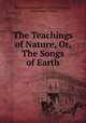The Teachings of Nature, Or, The Songs of Earth, Massachusetts Sabbath School Society , Christopher C Dean 