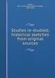 Studies re-studied; historical sketches from original sources, Ewald, Alex. Charles (Alexander Charles), 1842-1891 