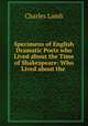 Specimens of English Dramatic Poets who Lived about the Time of Shakespeare: Who Lived about the ., Charles Lamb 