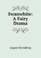 Swanwhite: A Fairy Drama, August Strindberg 
