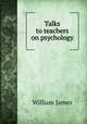 Talks to teachers on psychology, James William 