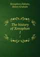 The history of Xenophon. 1, Xenophon,Dakyns, Henry Graham 