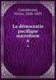 La dmocratie pacifique microform. 6, Considerant, Victor, 1808-1893 