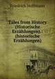 Tales from History (Historische Erzahlungen).: (historische Erzahlungen), Friedrich Hoffmann 