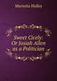 Sweet Cicely: Or Josiah Allen as a Politician, Marietta Holley 