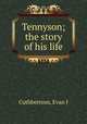 Tennyson; the story of his life, Evan J. Cuthbertson 