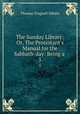 The Sunday Library: Or, The Protestant`s Manual for the Sabbath-day: Being a .. 5, Thomas Frognall Dibdin 