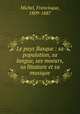 Le pays Basque : sa population, sa langue, ses moeurs, sa littature et sa musique, Michel, Francisque, 1809-1887 
