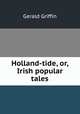 Holland-tide, or, Irish popular tales, Griffin Gerald 