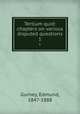Tertium quid: chapters on various disputed questions. 1, Gurney, Edmund, 1847-1888 