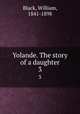 Yolande. The story of a daughter. 3, Black, William, 1841-1898 