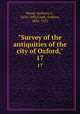 "Survey of the antiquities of the city of Oxford,". 17, Anthony a? Wood 