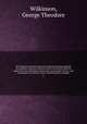 The Newgate calendar improved; being interesting memoirs of notorious characters who have been convicted of offences against the laws of England, during the seventeenth century; and continued to the present time, chronologically arranged. 6, Wilkinson, George Theodore 