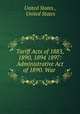 Tariff Acts of 1883, 1890, 1894 1897: Administrative Act of 1890. War ., United States , United States 