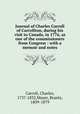 Journal of Charles Carroll of Carrollton, during his visit to Canada, in 1776, as one of the commissioners from Congress : with a memoir and notes, Carroll, Charles, 1737-1832,Mayer, Brantz, 1809-1879 