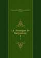 La chronigue de Gargantua;. 1, Les grandes chroniques de Gargantua 