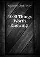 1000 Things Worth Knowing ., Nathaniel Clark Fowler 