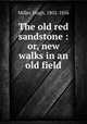 The old red sandstone : or, new walks in an old field, Miller, Hugh, 1802-1856 
