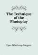 The Technique of the Photoplay, Epes Winthrop Sargent 