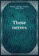 Those nerves, Walton, George Lincoln, 1854-1941 