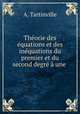 Theorie des equations et des inequations du premier et du second degre a une ., A. Tartinville 