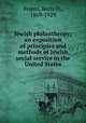 Jewish philanthropy; an exposition of principles and methods of Jewish social service in the United States, Bogen, Boris D., 1869-1929 