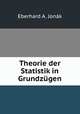 Theorie der Statistik in Grundzugen, Eberhard A. Jonak 