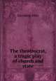 The theatrocrat, a tragic play of church and state, Davidson John 