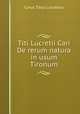 Titi Lucretii Cari De rerum natura in usum Tironum, Titus Lucretius Carus 