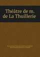 Theatre de m. de La Thuillerie ., sieur de Jean Francois Juvenon La Tuillerie 