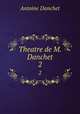 Theatre de M. Danchet.. 2, Antoine Danchet 