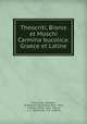 Theocriti, Bionis et Moschi Carmina bucolica: Graece et Latine, Theocritus, Moschus , of Phlossa near Smyrna Bion, Bion, of Smyrha Bion, Eob . Hessus, L. C . Valckenaer, G. E . Higtius 