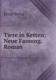 Tiere in Ketten: Neue Fassung. Roman, Ernst Weiss 